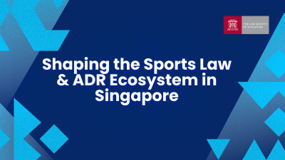 Shaping the Sports Law & ADR Ecosystem in Singapore